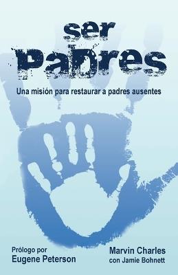 Ser Padres: Una misión para restaurar a padres ausentes - Marvin Charles - cover