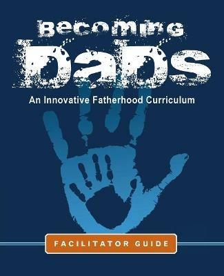 Becoming Dads Facilitator Guide: An Innovative Fatherhood Curriculum - Marvin Charles - cover