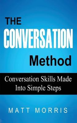 The Conversation Method: Conversation Skills Made Into Simple Steps - Matt Morris - cover