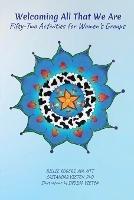 Welcoming All That We Are: 52 Activities for Women's Groups - Billie Rogers,Cassandra Vieten - cover