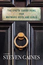 The Greta Garbo Home for Wayward Boys and Girls: A Memoir