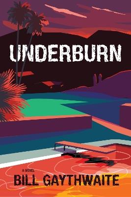 Underburn A Novel - Bill Gaythwaite - cover