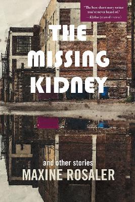 The Missing Kidney and other stories: And Other Stories - Maxine Rosaler - cover