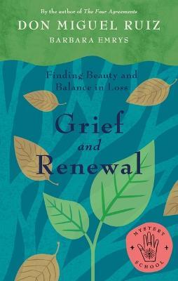 Grief and Renewal: Finding Beauty and Balance in Loss - Miguel Ruiz - cover
