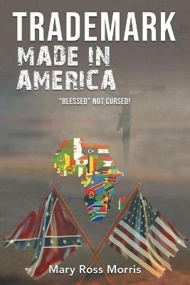 Trademark Made in America: Blessed Not Cursed! - Mary Ross Morris - cover
