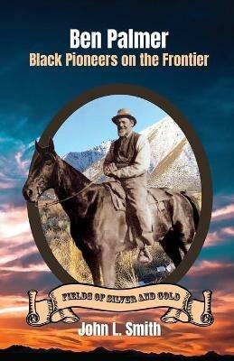 Ben Palmer: Black Pioneers on the Frontier - John L Smith - cover