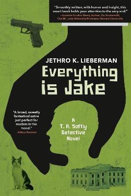 Everything Is Jake: A T. R. Softly Detective Novel: A Novel - Jethro K. Lieberman - cover