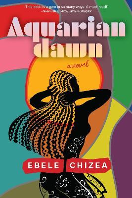 Aquarian Dawn: A Novel - Ebele Chizea - cover