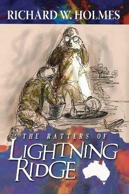 The Ratters Of Lightning Ridge - Richard Holmes - cover
