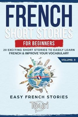 French Short Stories for Beginners: 20 Exciting Short Stories to Easily Learn French & Improve Your Vocabulary - Touri Language Learning - cover