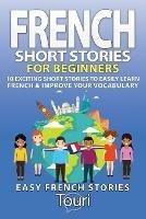 French Short Stories for Beginners: 10 Exciting Short Stories to Easily Learn French & Improve Your Vocabulary - Touri Language Learning - cover