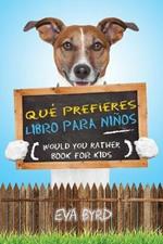 Que prefieres libro para ninos - Would you rather book for kids: El libro de elecciones desafiantes, situaciones tontas y preguntas divertidas que toda la familia disfrutara