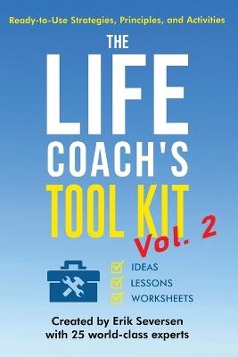 The Life Coach's Tool Kit, Vol. 2: Ready-to-Use Strategies, Principles, and Activities - Erik Seversen,Et Al - cover