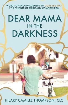 Dear Mama in the Darkness - Hilary Camille Thompson - cover