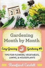 Gardening Month by Month: Tips for Flowers, Vegetables, Lawns, and Houseplants