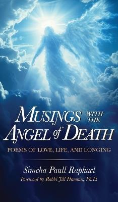 Musings With The Angel Of Death: Poems of Love, Life and Longing - Simcha Paull Raphael - cover