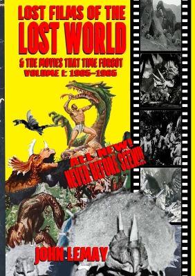 Lost Films of the Lost World & the Movies That Time Forgot: Volume I: 1905-1965 - John Lemay - cover