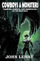 Cowboys & Monsters: Vampires, Mummies, and Werewolves of the Wild West - John Lemay - cover