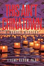 This Ain't Chinatown: A Murder Mystery