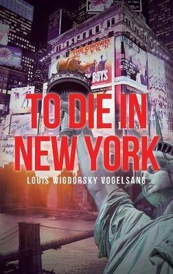To Die in New York - Louis Wigdorsky Vogelsang - cover