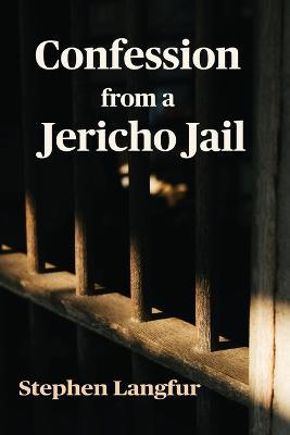 Confession from a Jericho Jail - Stephen Langfur - cover