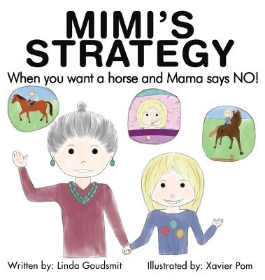 MIMI'S STRATEGY When you want a horse and Mama says NO! - Linda Goudsmit - cover