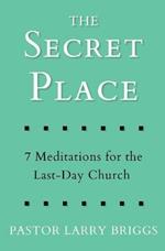 The Secret Place: 7 Meditations for the Last-Day Church
