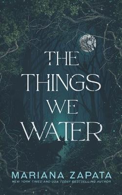 The Things We Water - Mariana Zapata - cover