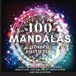 100 Mandalas: Adult Coloring Book for Stress Reduction, Anxiety Relief, Meditation and Relaxation