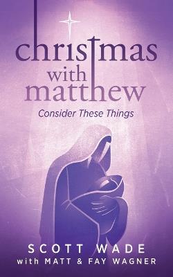 Christmas with Matthew: Consider These Things - Matt Wagner,Faye Wagner,Scott Wade - cover