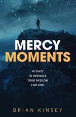 Mercy Moments: 40 Days to Rekindle Your Passion for God