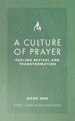 A Culture of Prayer: Fueling Revival and Transformation - Corey Jones,Rob McCorkle - cover