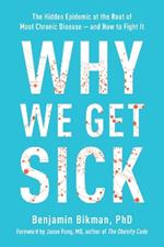 Why We Get Sick: The Hidden Epidemic at the Root of Most Chronic Disease - and How to Fight It