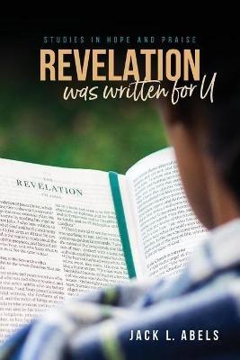 Revelation Was Written for U: Studies in Hope and Praise - Jack L Abels - cover