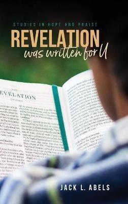 Revelation Was Written for U: Studies in Hope and Praise - Jack L Abels - cover