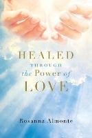 Healed through the Power of Love - Rosanna Almonte - cover