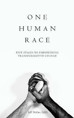 One Human Race: Five Stages to Empower Transformative Change - Jeff McGee - cover