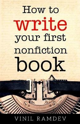 How to Write Your First Nonfiction Book - Vinil Ramdev - cover