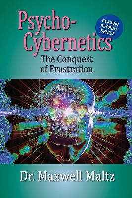 Psycho-Cybernetics Conquest of Frustration - Maxwell Maltz - cover