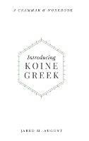 Introducing Koine Greek: A Grammar & Workbook