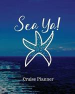 Sea Ya! Cruise Planner: Cruise Adventure Planner - Funny Cruise Journal - Sea Travel Gift