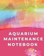 Aquarium Maintenance Notebook: Pet Fish Aquarium Journal