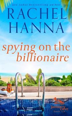Spying On The Billionaire - Rachel Hanna - cover