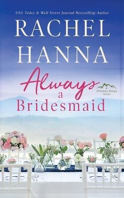Always A Bridesmaid - Rachel Hanna - cover