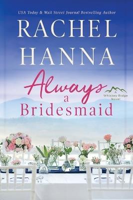 Always A Bridesmaid - Rachel Hanna - cover
