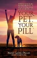 Your Pet, Your Pill(R): 101 Inspirational Stories About How Pets Lead You to a Happy, Healthy and Successful Life - Margit Gabriele Muller - cover