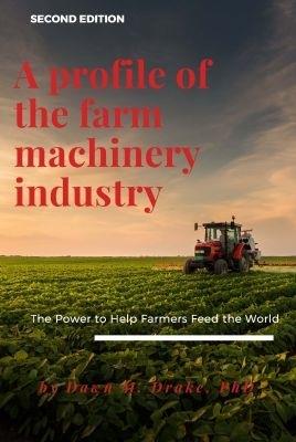 A Profile of the Farm Machinery Industry: The Power to Help Farmers Feed the World - Dawn Drake - cover