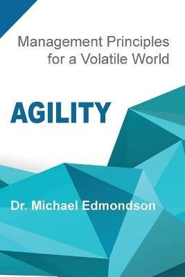 Agility: Management Principles for a Volatile World - Michael Edmondson - cover