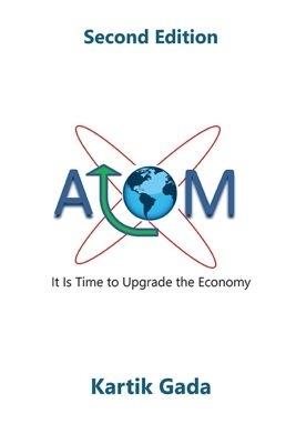 ATOM: It Is Time to Upgrade the Economy - Kartik Gada - cover