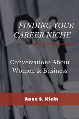 Finding Your Career Niche: Conversations About Women & Business - Anne S. Klein - cover